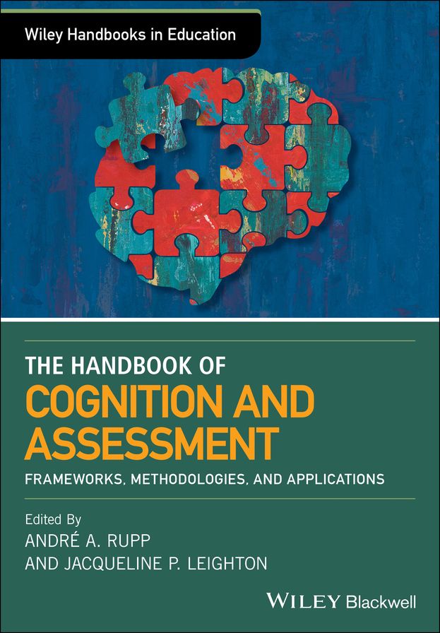 The Wiley Handbook of Cognition and Assessment: Frameworks, Methodologies, and Applications