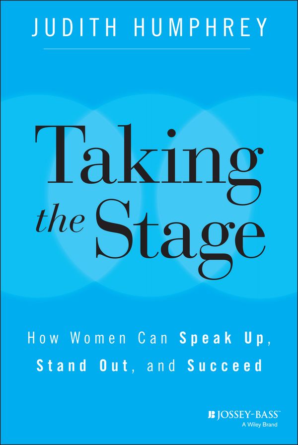 Taking the Stage: How Women Can Speak Up, Stand Out, and Succeed