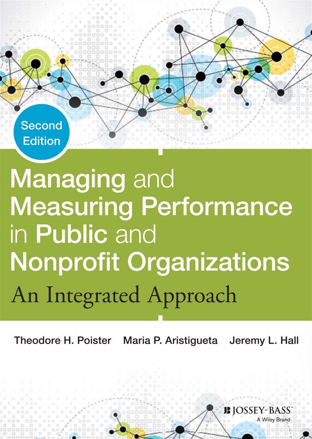 Managing and Measuring Performance in Public and Nonprofit Organizations: An Integrated Approach