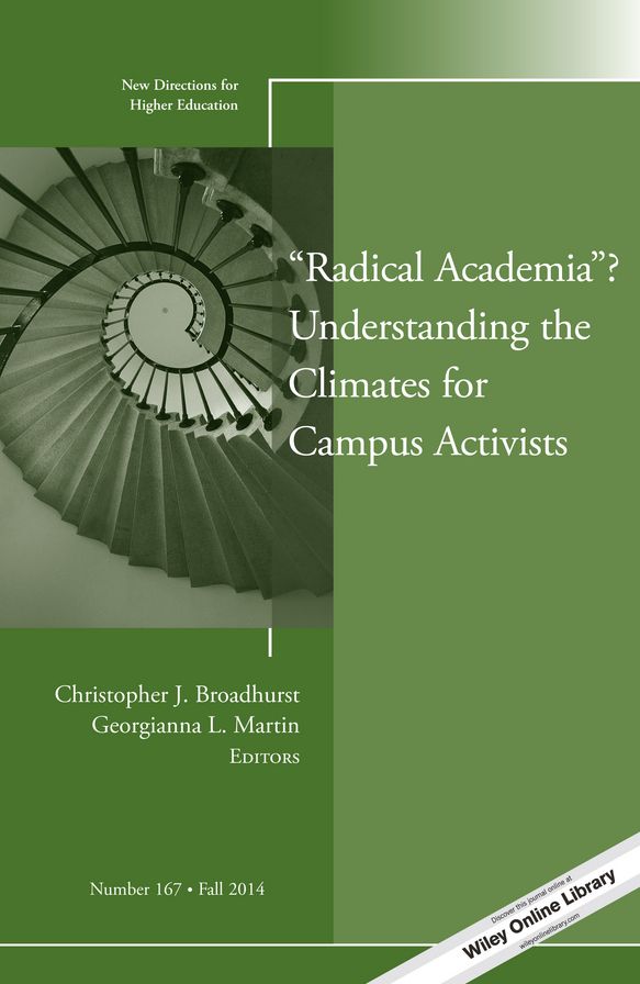 "Radical Academia"? Understanding the Climates for Campus Activists: New Directions for Higher Education, Number 167