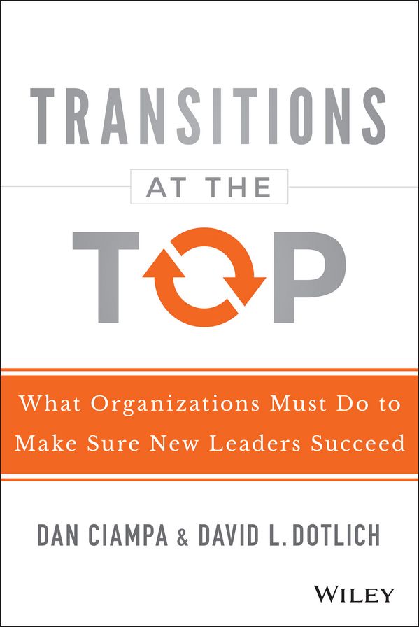 Transitions at the Top: What Organizations Must Do to Make Sure New Leaders Succeed