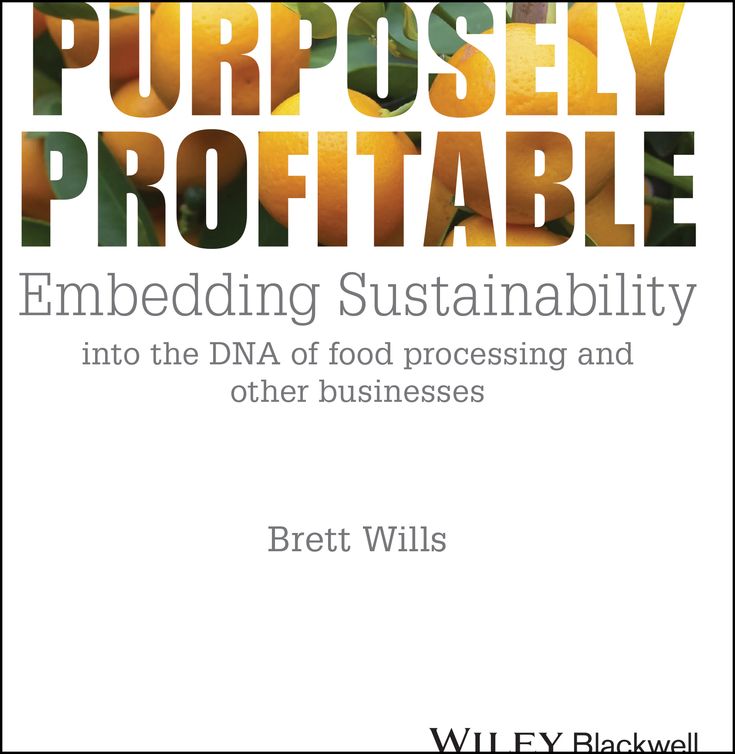 Purposely Profitable: Embedding Sustainability into the DNA of Food Processing and other Businesses