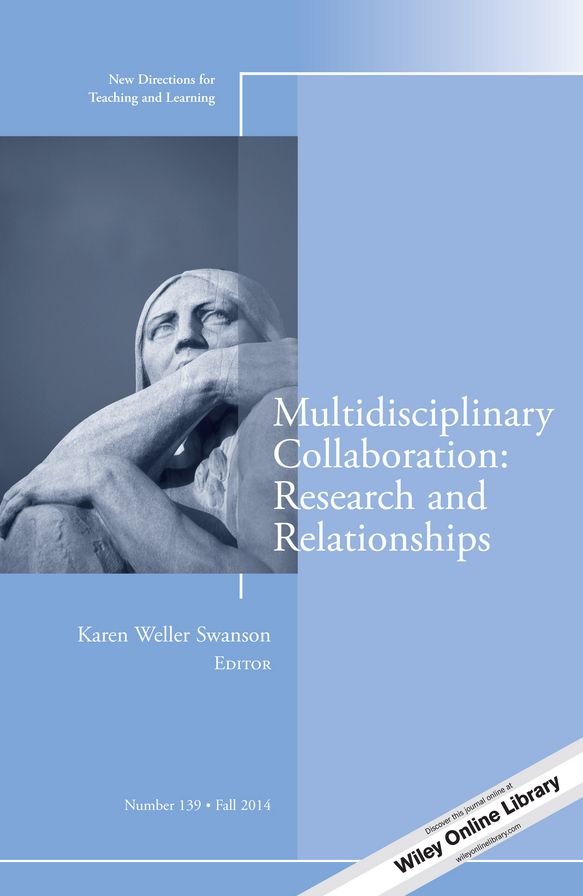 Multidisciplinary Collaboration: Research and Relationships: New Directions for Teaching and Learning, Number 139