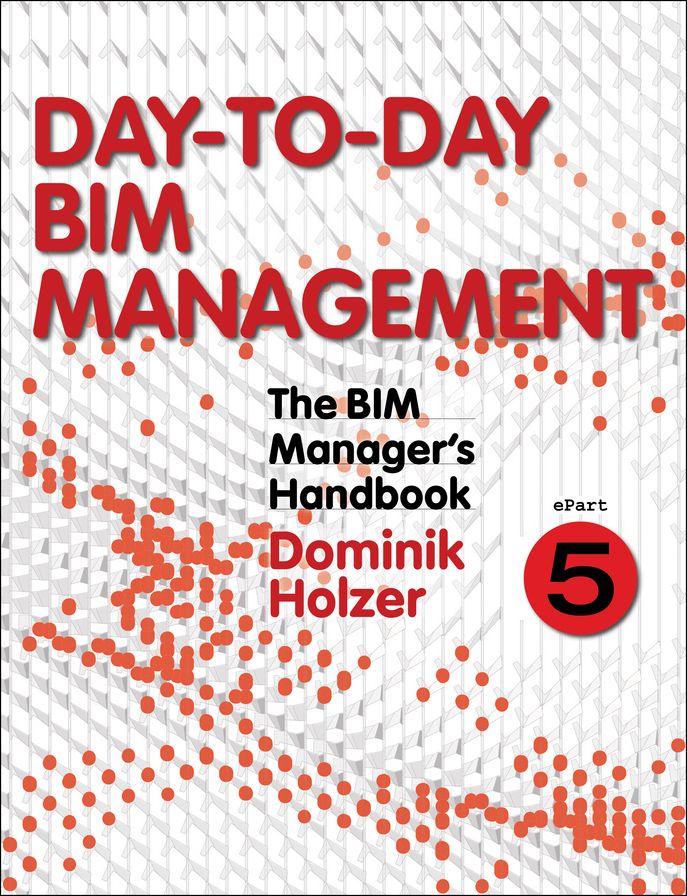The BIM Manager's Handbook, Part 5: Day-to-Day BIM Management