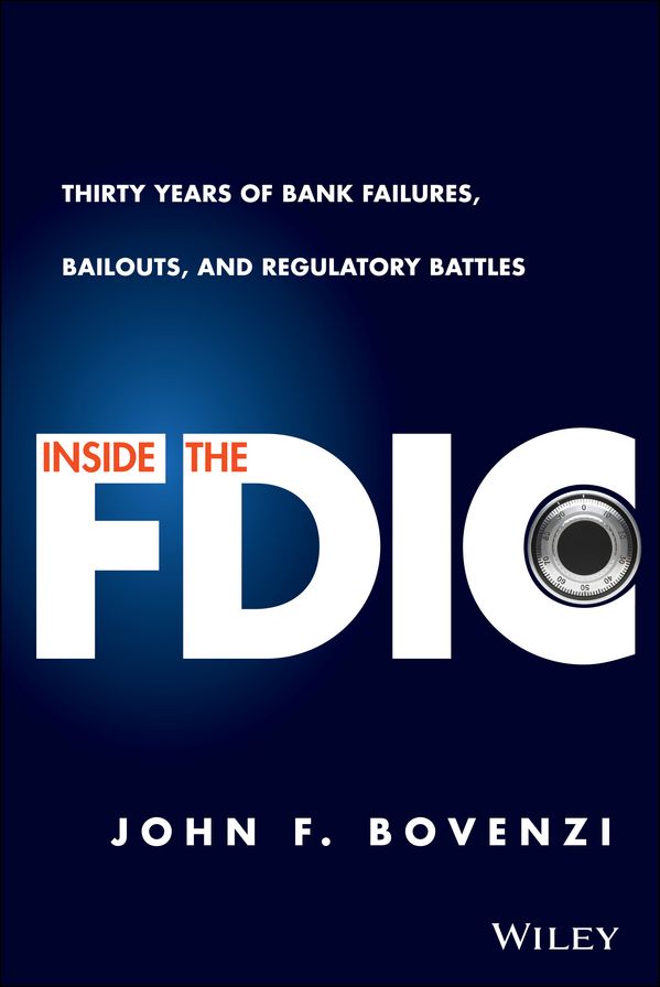 Inside the FDIC: Thirty Years of Bank Failures, Bailouts, and Regulatory Battles