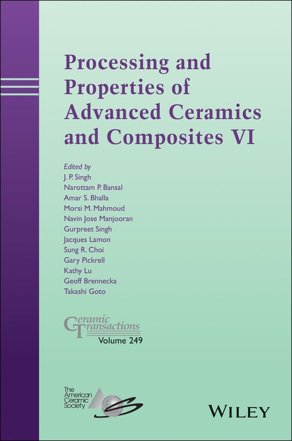 Processing and Properties of Advanced Ceramics and Composites VI: Ceramic Transactions, Volume 249