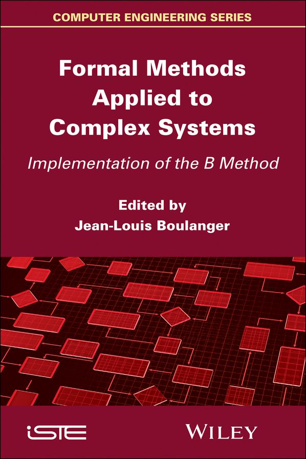 Formal Methods Applied to Industrial Complex Systems: Implementation of the B Method