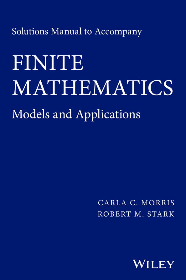 Solutions Manual to Accompany Finite Mathematics: Models and Applications