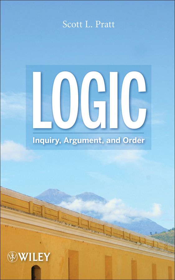 Logic: Inquiry, Argument, and Order