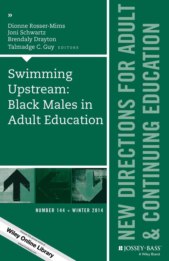 Swimming Upstream: Black Males in Adult Education: New Directions for Adult and Continuing Education, Number 144