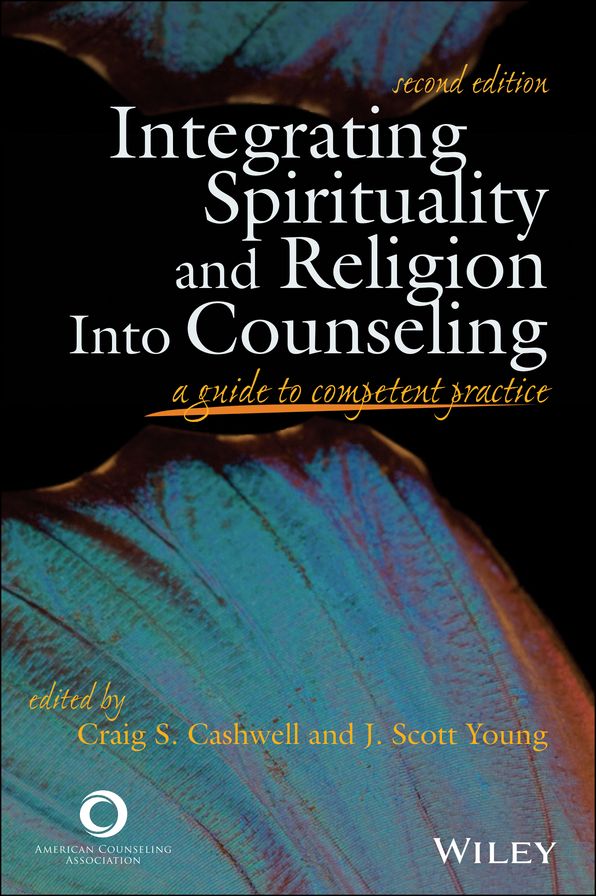 Integrating Spirituality and Religion Into Counseling: A Guide to Competent Practice
