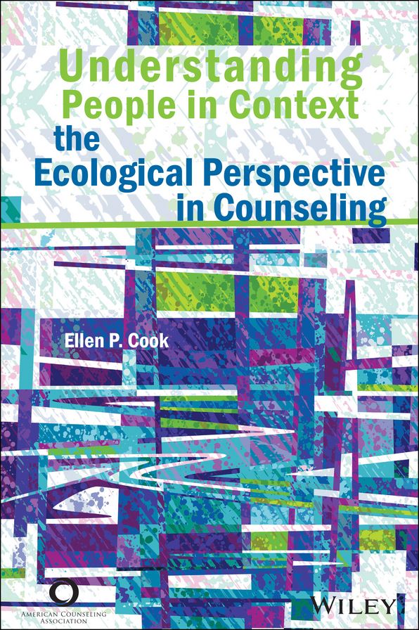 Understanding People in Context: The Ecological Perspective in Counseling