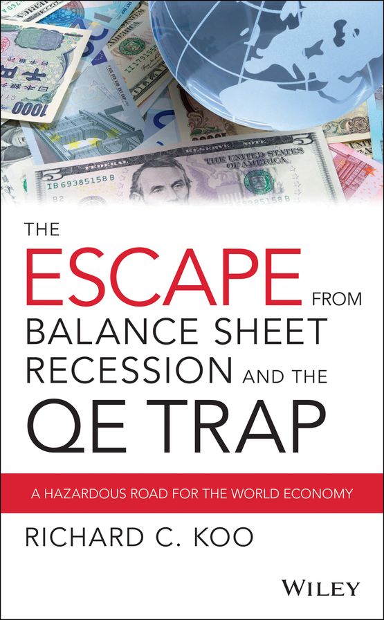 The Escape from Balance Sheet Recession and the QE Trap: A Hazardous Road for the World Economy