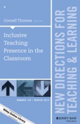 Inclusive Teaching: Presence in the Classroom: New Directions for Teaching and Learning, Number 140