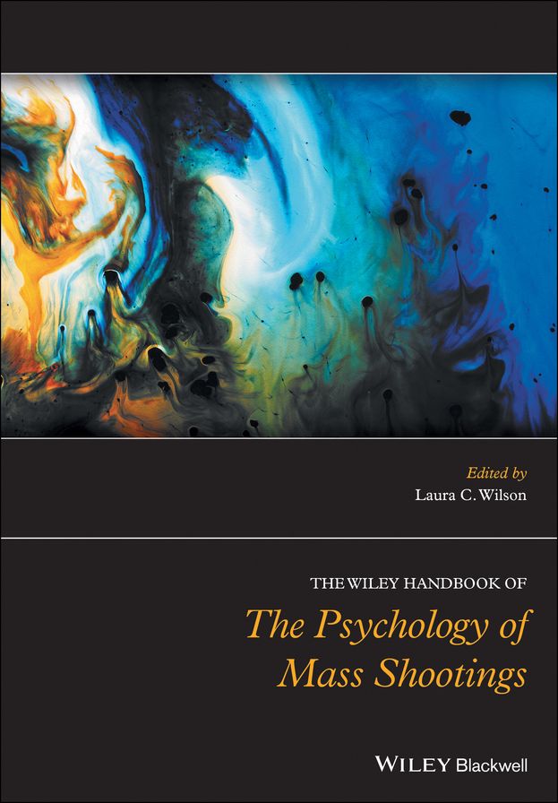 The Wiley Handbook of the Psychology of Mass Shootings