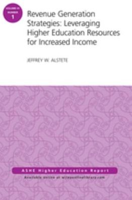 Revenue Generation Strategies: Leveraging Higher Education Resources for Increased Income: AEHE Volume 41, Number 1