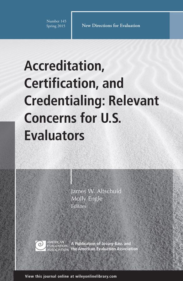 Accreditation, Certification, and Credentialing: Relevant Concerns for U.S. Evaluators: New Directions for Evaluation, Number 145