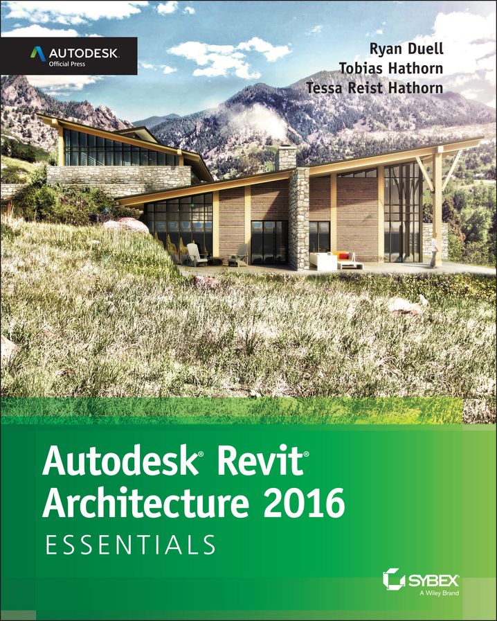 Autodesk Revit Architecture 2016 Essentials: Autodesk Official Press