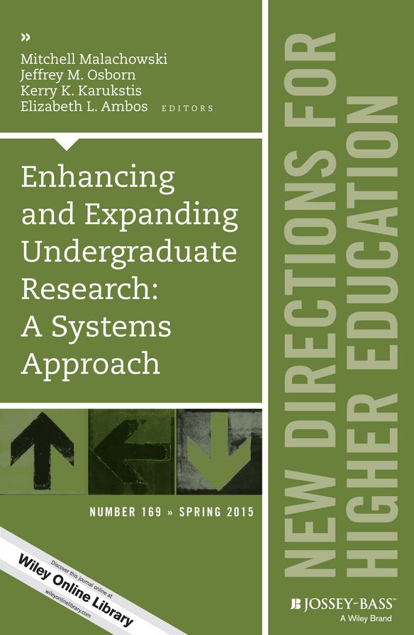 Enhancing and Expanding Undergraduate Research: A Systems Approach: New Directions for Higher Education, Number 169