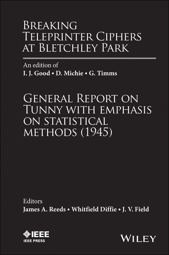 Breaking Teleprinter Ciphers at Bletchley Park: An edition of I.J. Good, D. Michie and G. Timms: General Report on Tunny with Emphasis on Statistical Methods (1945)