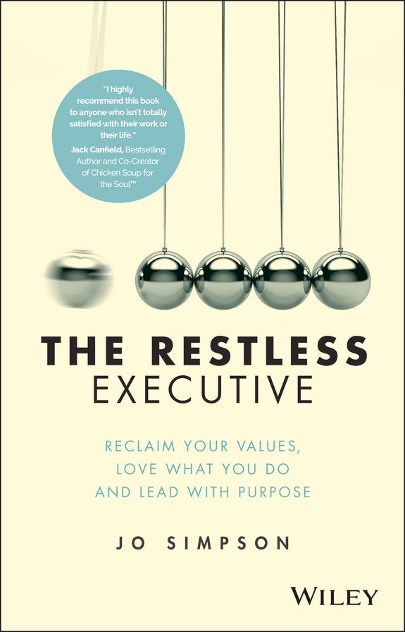 The Restless Executive: Reclaim your values, love what you do and lead with purpose