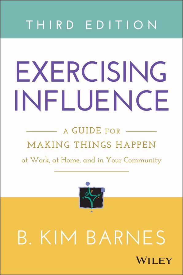 Exercising Influence: A Guide for Making Things Happen at Work, at Home, and in Your Community
