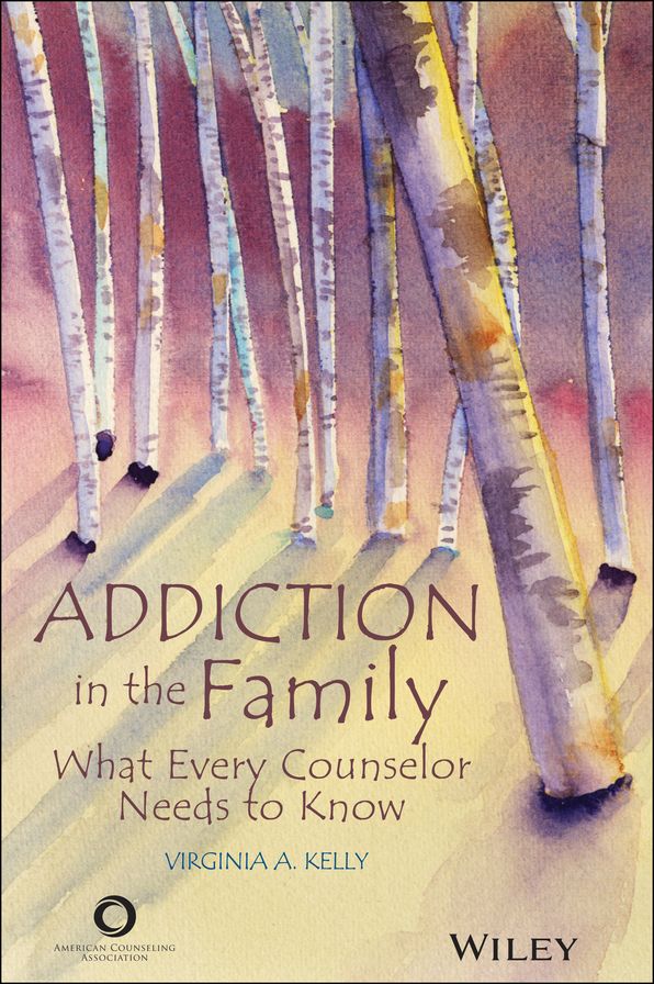 Addiction in the Family: What Every Counselor Needs to Know