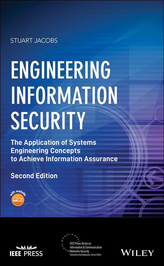 Engineering Information Security: The Application of Systems Engineering Concepts to Achieve Information Assurance