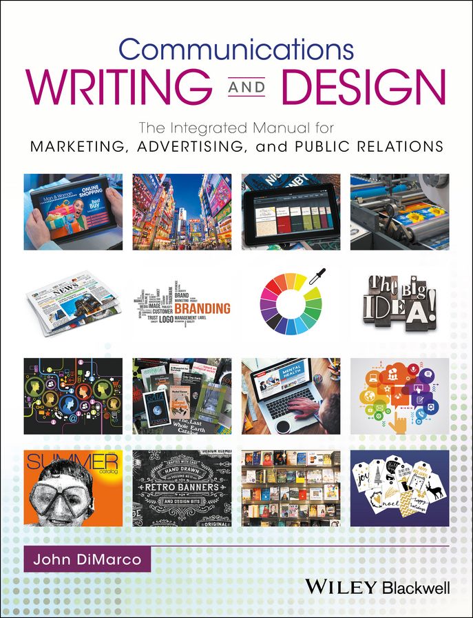 Communications Writing and Design: The Integrated Manual for Marketing, Advertising, and Public Relations