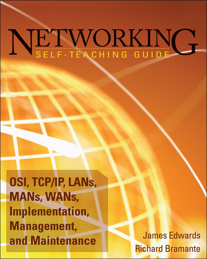Networking Self-Teaching Guide: OSI, TCP/IP, LANs, MANs, WANs, Implementation, Management, and Maintenance