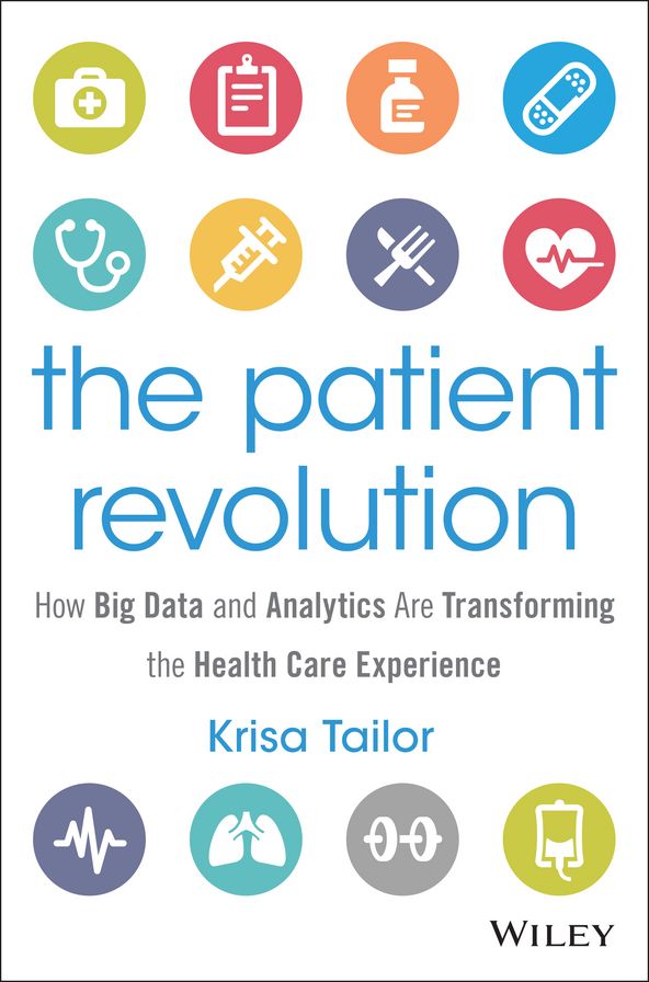 The Patient Revolution: How Big Data and Analytics Are Transforming the Health Care Experience