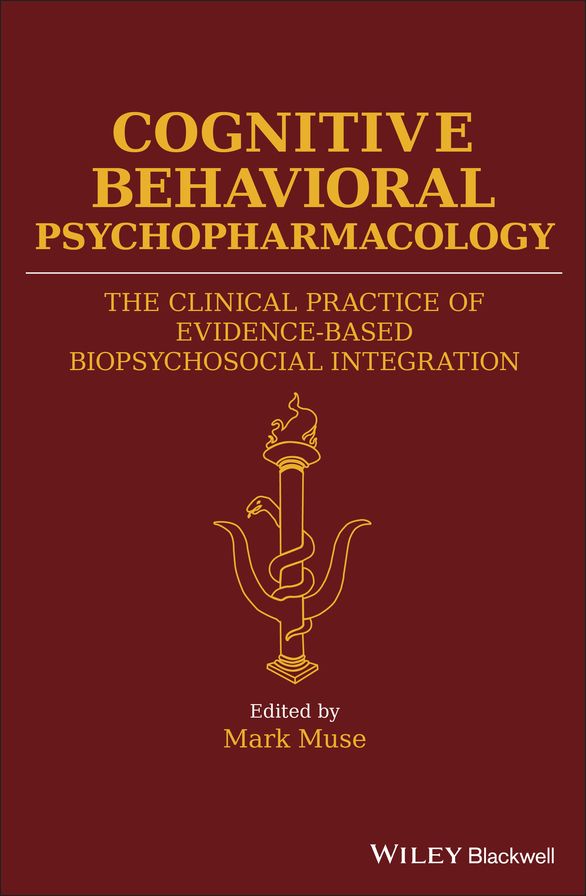 Cognitive Behavioral Psychopharmacology: The Clinical Practice of Evidence-Based Biopsychosocial Integration
