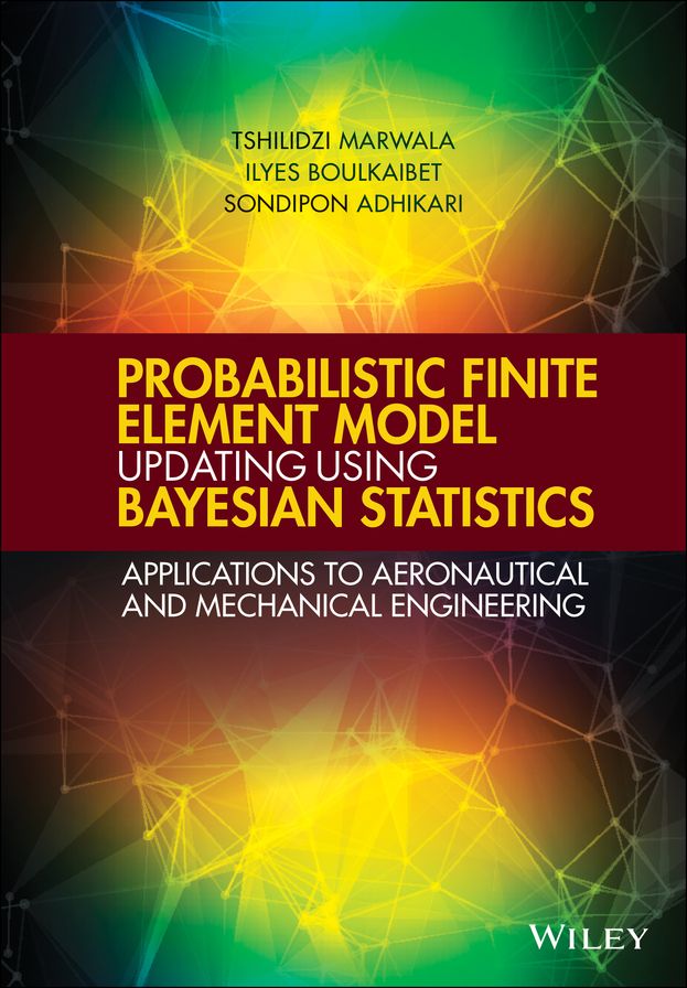 Probabilistic Finite Element Model Updating Using Bayesian Statistics: Applications to Aeronautical and Mechanical Engineering