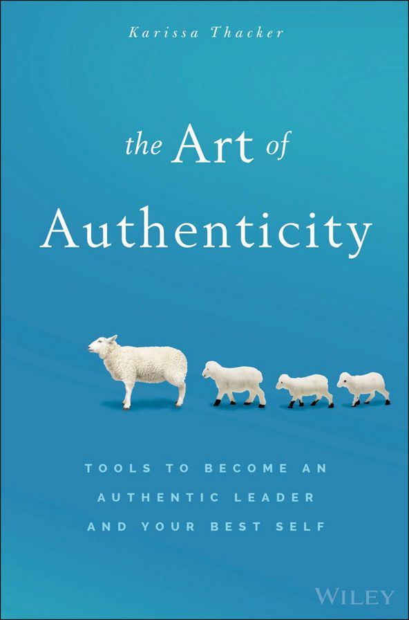 The Art of Authenticity: Tools to Become an Authentic Leader and Your Best Self