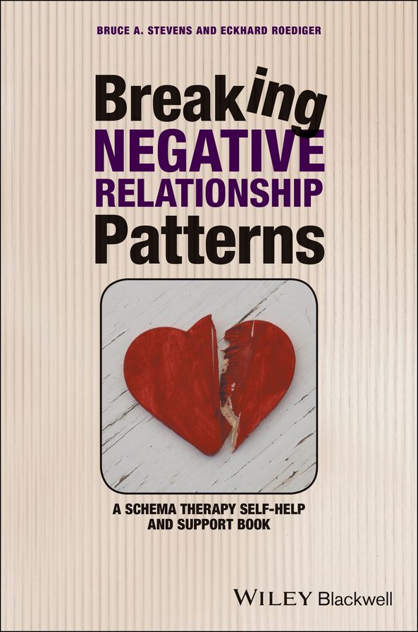 Breaking Negative Relationship Patterns: A Schema Therapy Self-Help and Support Book