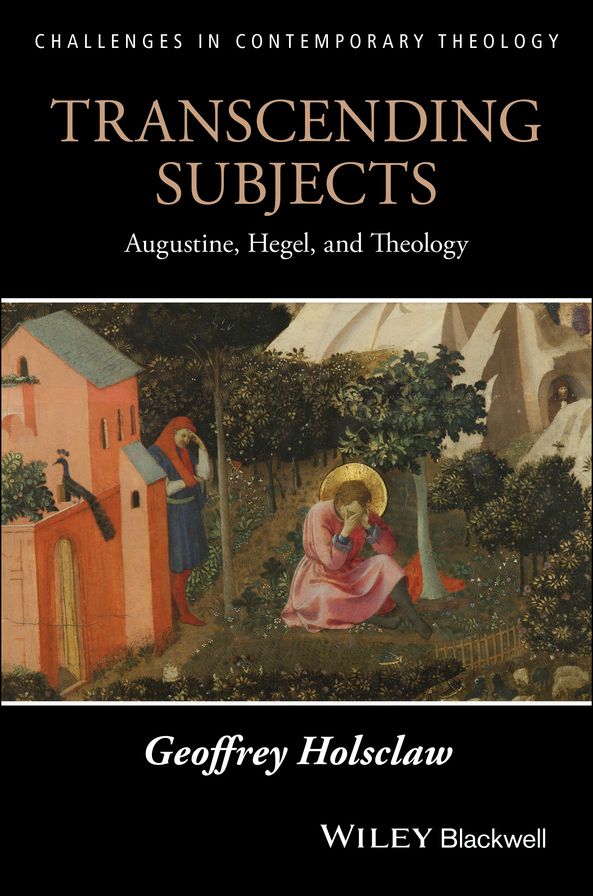 Transcending Subjects: Augustine, Hegel, and Theology
