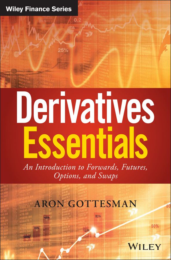 Derivatives Essentials: An Introduction to Forwards, Futures, Options and Swaps