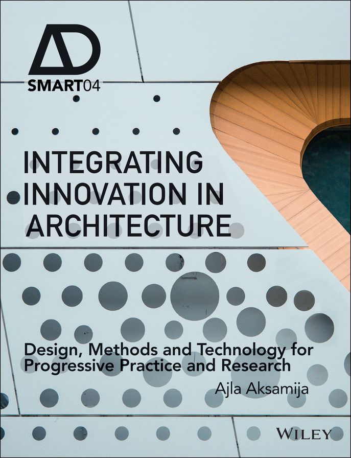 Integrating Innovation in Architecture: Design, Methods and Technology for Progressive Practice and Research
