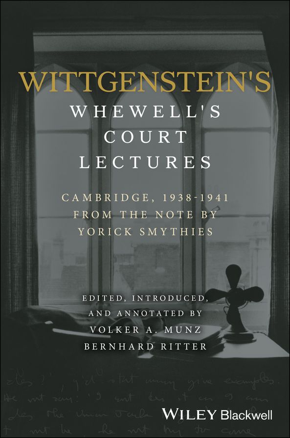 Wittgenstein's Whewell's Court Lectures: Cambridge, 1938 - 1941, From the Notes by Yorick Smythies