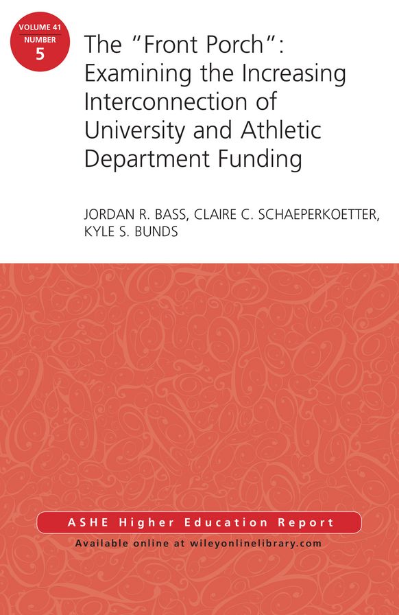 The "Front Porch": Examining the Increasing Interconnection of University and Athletic Department Funding: AEHE Volume 41, Number 5