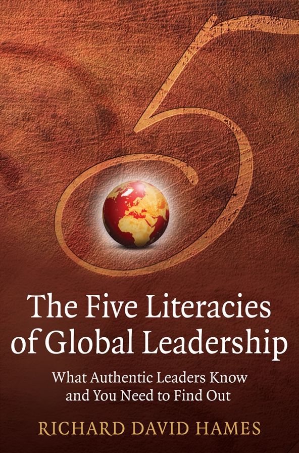 The Five Literacies of Global Leadership: What Authentic Leaders Know and You Need to Find Out