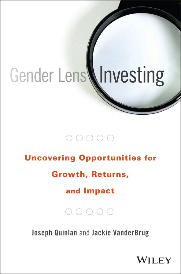 Gender Lens Investing: Uncovering Opportunities for Growth, Returns, and Impact
