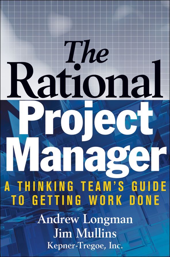 The Rational Project Manager: A Thinking Team's Guide to Getting Work Done