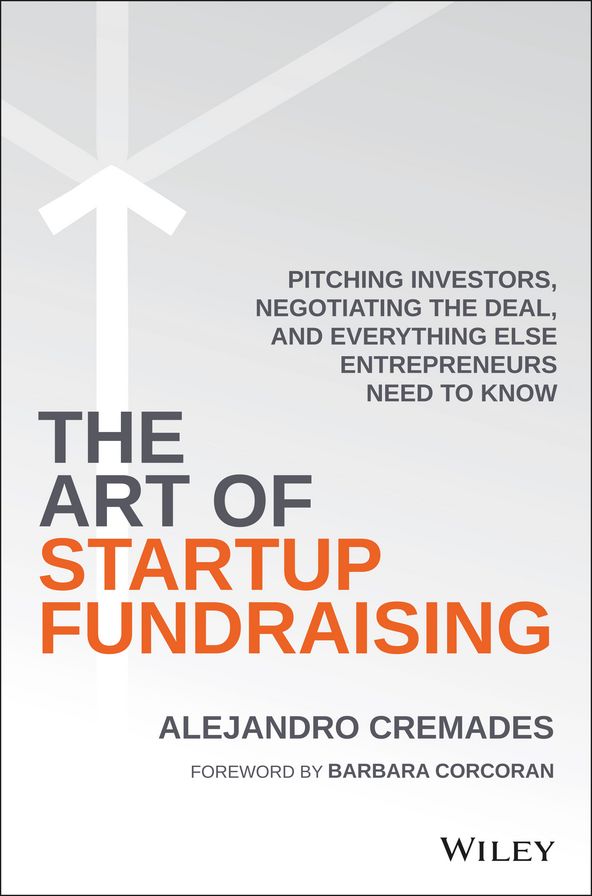 The Art of Startup Fundraising: Pitching Investors, Negotiating the Deal, and Everything Else Entrepreneurs Need to Know