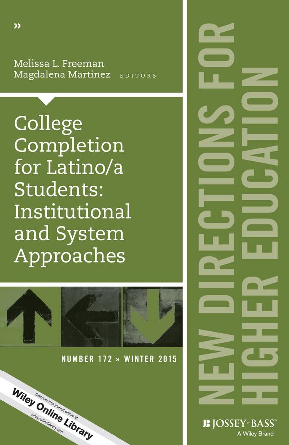 College Completion for Latino/a Students: Institutional and System Approaches: New Directions for Higher Education, Number 172