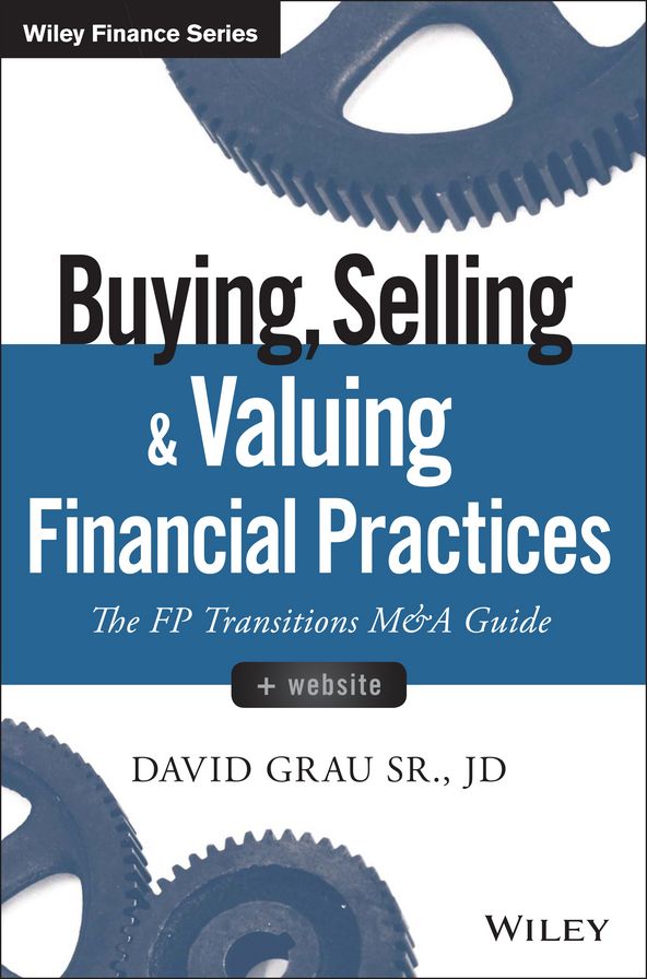 Buying, Selling, and Valuing Financial Practices: The FP Transitions M&A Guide