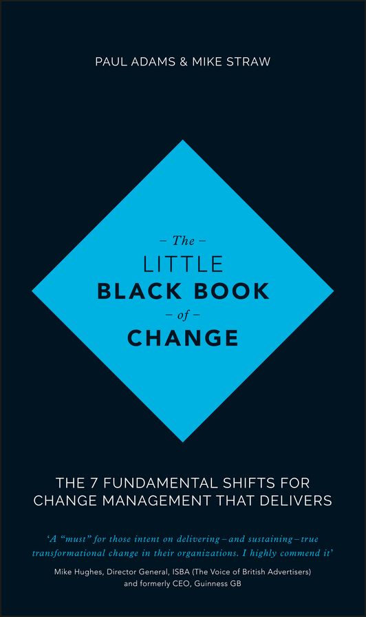 The Little Black Book of Change: The 7 fundamental shifts for change management that delivers