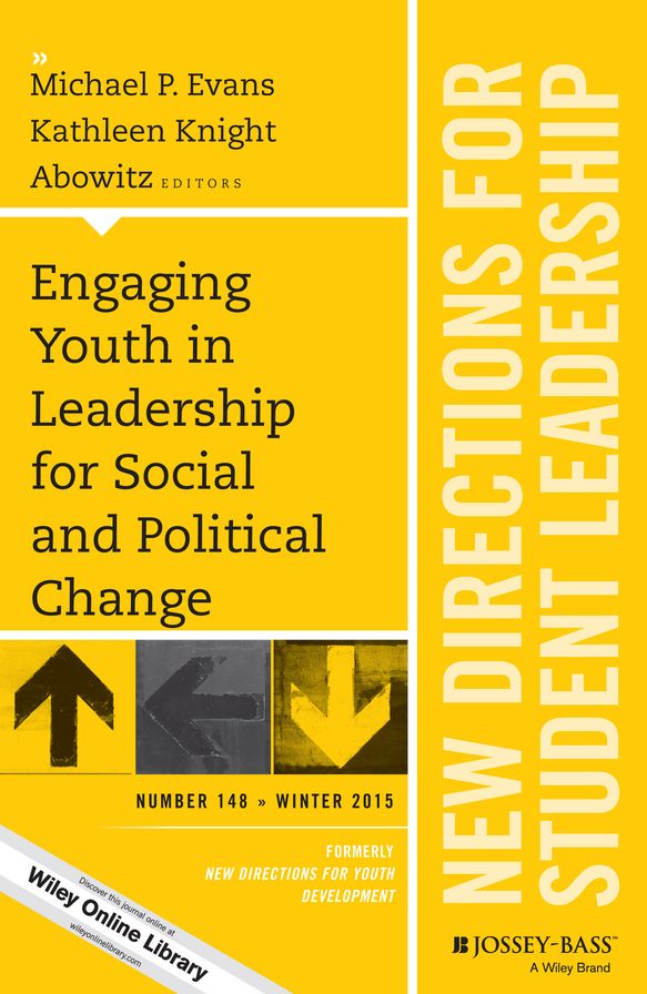 Engaging Youth in Leadership for Social and Political Change: New Directions for Student Leadership, Number 148