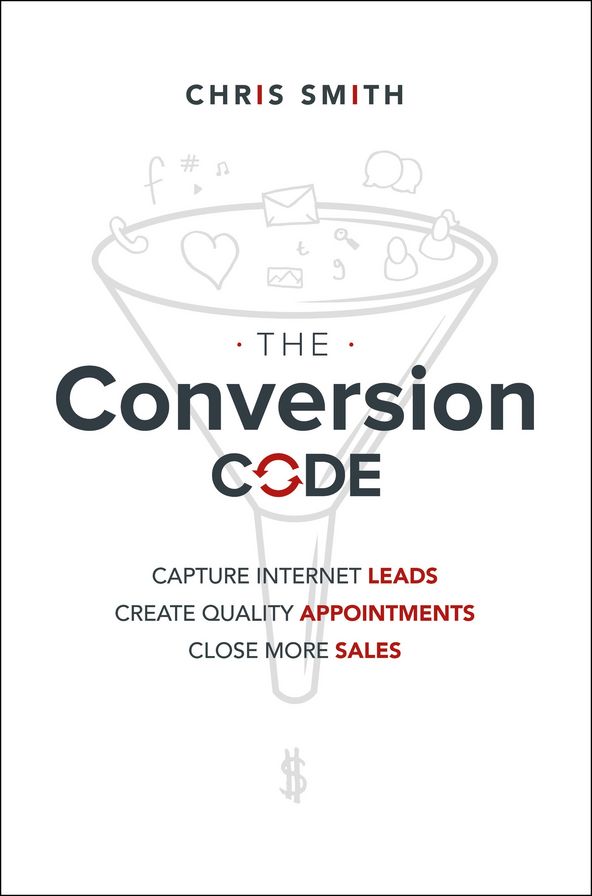 The Conversion Code: Capture Internet Leads, Create Quality Appointments, Close More Sales