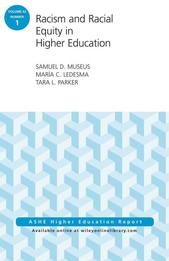 Racism and Racial Equity in Higher Education: AEHE Volume 42, Number 1